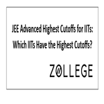 JEE Advanced Highest Cutoffs for IITs Which IITs Have the Highest Cutoffs